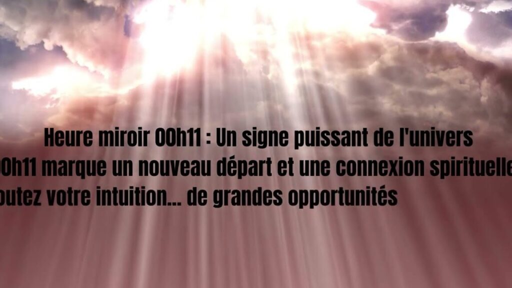 Heure miroir 00h11 : signification et interprétation