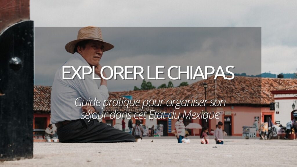 Pourquoi le Chiapas est-il perçu comme une région dangereuse au Mexique ?